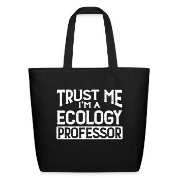 Trust Me I m Ecology Professor - Eco-Friendly Cotton Tote - black - Front