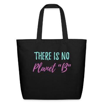 There Is No Planet B Ecology Saying - Eco-Friendly Cotton Tote - black - Front