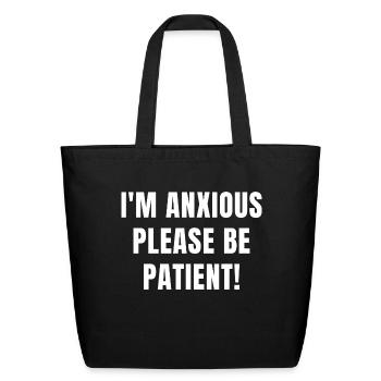 I m Anxious Please Be Patient - Eco-Friendly Cotton Tote - black - Front