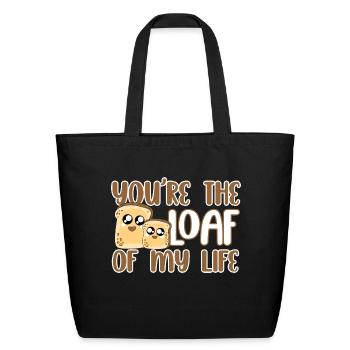 You re The Loaf Of My Life - Eco-Friendly Cotton Tote - black - Front