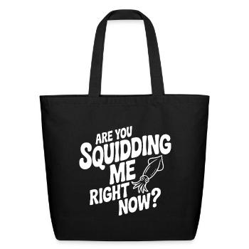Are You Squidding Me Right Now? - Eco-Friendly Cotton Tote - black - Front