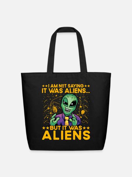 I am not saying it was Aliens but it was Aliens - Eco-Friendly Cotton Tote - black
