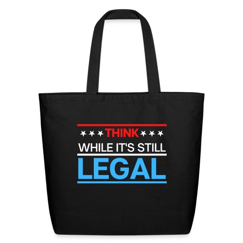 THINK WHILE IT'S STILL LEGAL - Red, White, Blue - Eco-Friendly Cotton Tote