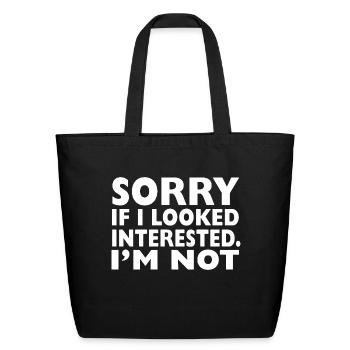Sorry If Looked Interested - Eco-Friendly Cotton Tote - black - Front