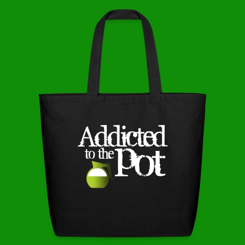 Addicted to the Pot - Eco-Friendly Cotton Tote