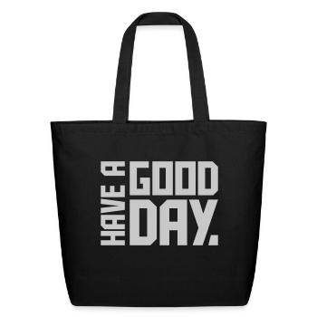 have a good day - Eco-Friendly Cotton Tote - black - Front