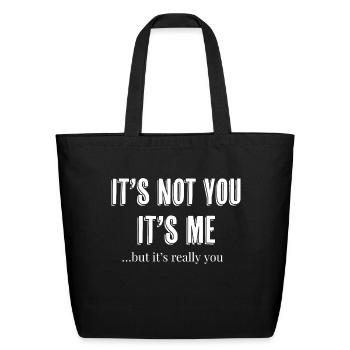 It s Not You It s Me But It s Really You - Eco-Friendly Cotton Tote - black - Front