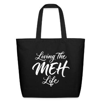 Sarcasm Living The Meh Life Funny Women's - Eco-Friendly Cotton Tote - black - Front