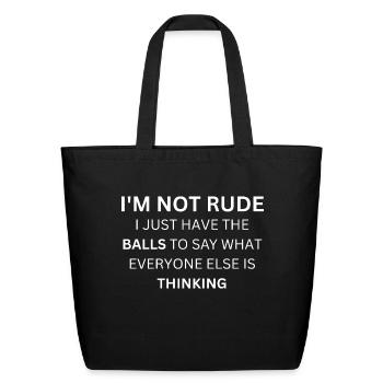 I'm Not Rude I Just Have The Balls To Say - Eco-Friendly Cotton Tote - black - Front