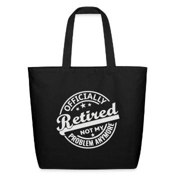 Officially Retired Not My Problem Anymore - Eco-Friendly Cotton Tote - black - Front