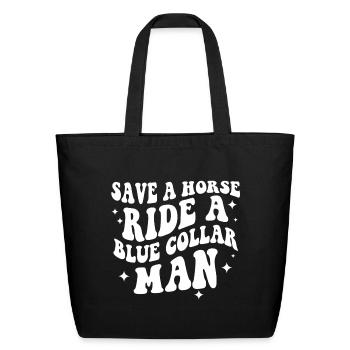 Save A Horse Ride A Blue Collar Man - Eco-Friendly Cotton Tote - black - Front