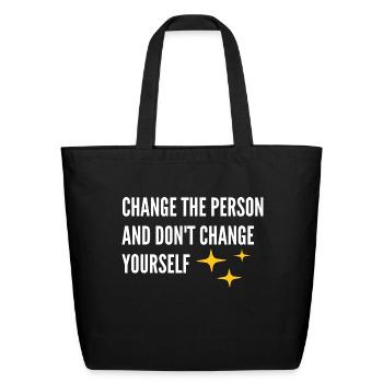 Change thé person and don't change yourself - Eco-Friendly Cotton Tote - black - Front