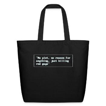 No Plot No Reason for Anything,Just KillingRedGuys - Eco-Friendly Cotton Tote - black - Front