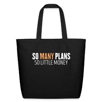 so many plans so little money - Eco-Friendly Cotton Tote - black - Front