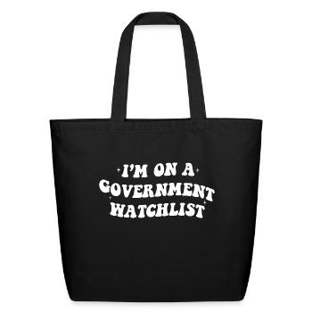 I'm On A Government Watchlist - Eco-Friendly Cotton Tote - black - Front