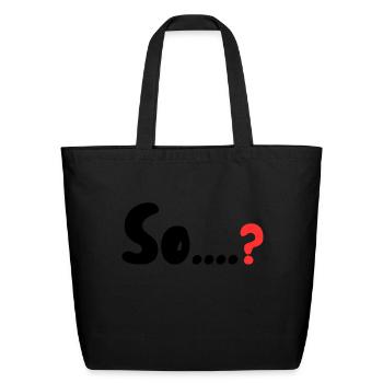 So....? - Eco-Friendly Cotton Tote - black - Front