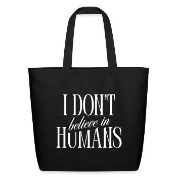 I Dont Believe in Humans humour Quote lovers Alien - Eco-Friendly Cotton Tote - black - Front