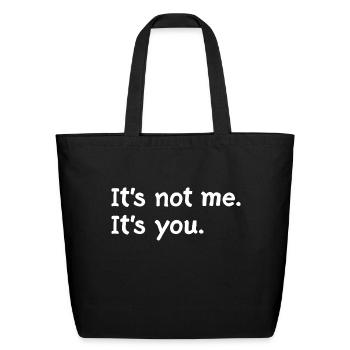 It s Not Me It s You - Eco-Friendly Cotton Tote - black - Front