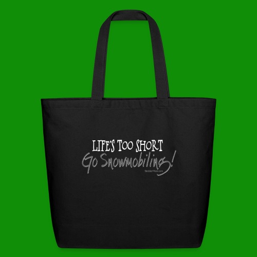 Life's Too Short - Go Snowmobiling - Eco-Friendly Cotton Tote