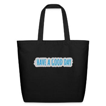 have a good day - Eco-Friendly Cotton Tote - black - Front