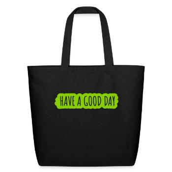 have a good day - Eco-Friendly Cotton Tote - black - Front