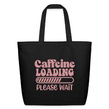 Caffeine Loading Please Wait Funny Humor Sarcastic - Eco-Friendly Cotton Tote - black - Front