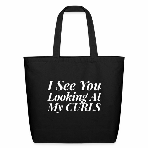 I see you looking at my curls - Eco-Friendly Cotton Tote