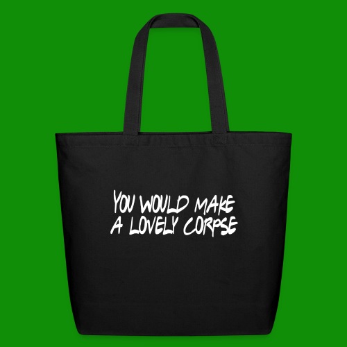 You Would Make a Lovely Corpse - Eco-Friendly Cotton Tote