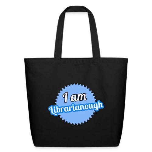 I am Librarianough - Eco-Friendly Cotton Tote