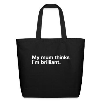 My Mum Thinks I m Brilliant - Eco-Friendly Cotton Tote - black - Front
