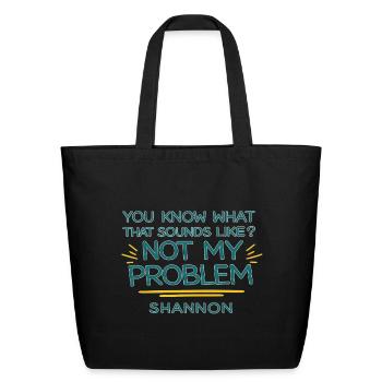 Not My Problem Shannon Quote Tee - Eco-Friendly Cotton Tote - black - Front