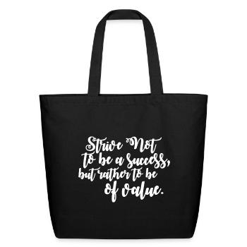 Strive Not Be Success But Of Value - Eco-Friendly Cotton Tote - black - Front