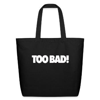 Too Bad - Eco-Friendly Cotton Tote - black - Front
