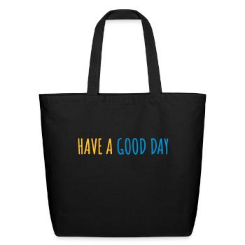 have a good day - Eco-Friendly Cotton Tote - black - Front