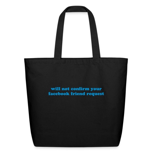 WILL NOT CONFIRM YOUR FACEBOOK REQUEST - Eco-Friendly Cotton Tote