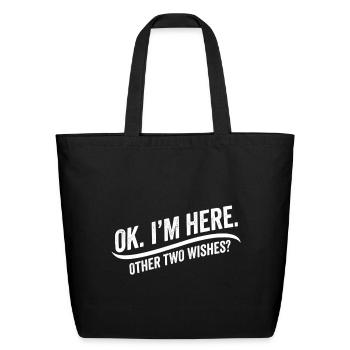 OK I’m Here Other Two Wishes Funny Sarcastic Humor - Eco-Friendly Cotton Tote - black - Front