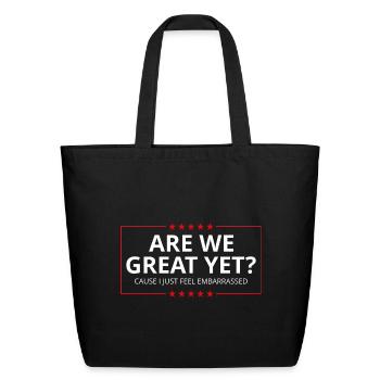Anti-Trump - Are We Great Yet? I Feel Embarrassed - Eco-Friendly Cotton Tote - black - Front