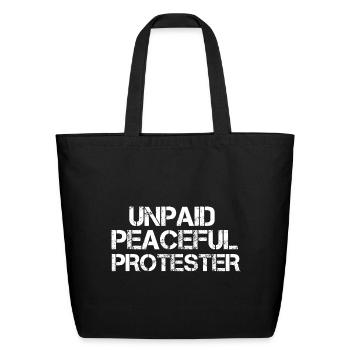 Unpaid Peaceful Protester shirt no war - Eco-Friendly Cotton Tote - black - Front