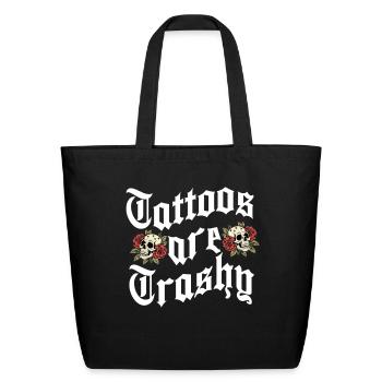 Tattoos Are Trashy Sarcastic Ink Addict Tatoo Art - Eco-Friendly Cotton Tote - black - Front