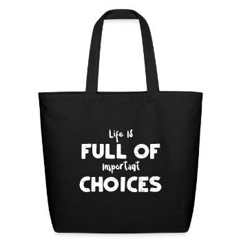 Life Is Full Of Important Choices - Eco-Friendly Cotton Tote - black - Front