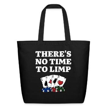 There's No Time to Limp Poker Sayings Poker - Eco-Friendly Cotton Tote - black - Front