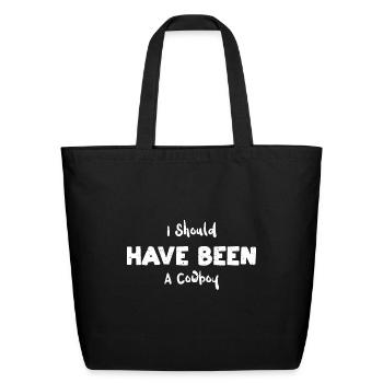 I Should Have Been A Cowboy - Eco-Friendly Cotton Tote - black - Front