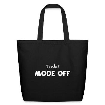 Teacher Mode Off - Teacher - Eco-Friendly Cotton Tote - black - Front