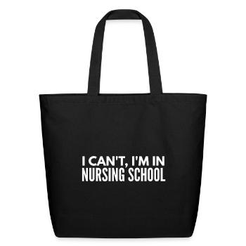 I Can't, I'm In Nursing School - Eco-Friendly Cotton Tote - black - Front
