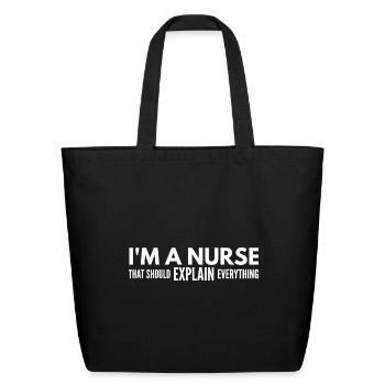 I'm A Nurse That Should Explain Everything - Eco-Friendly Cotton Tote - black - Front