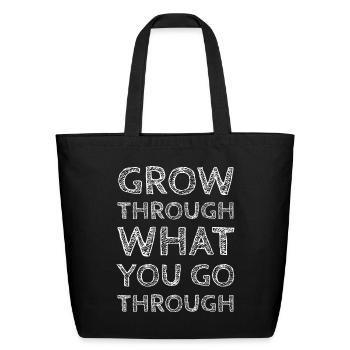 Grow Through What You Go Through - Eco-Friendly Cotton Tote - black - Front