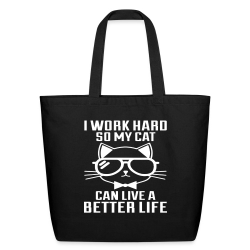 I work hard so my cat can live a better life - Eco-Friendly Cotton Tote