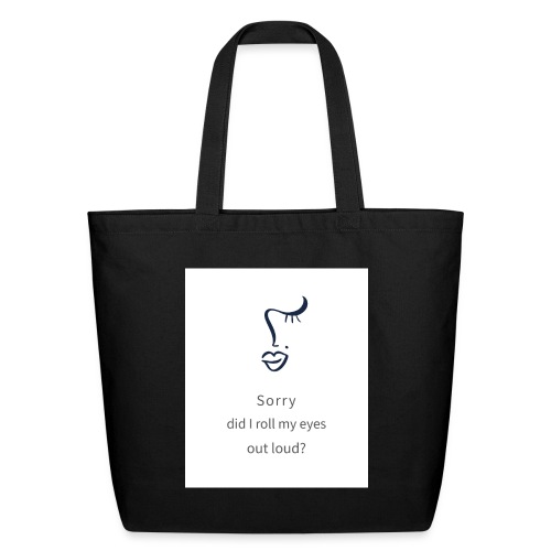 Sorry, Did I Roll My Eyes Out Loud? - Eco-Friendly Cotton Tote