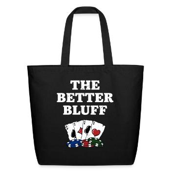 The Better Bluff Funny Gambler Humor Gambling - Eco-Friendly Cotton Tote - black - Front
