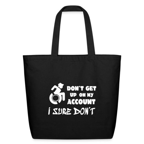 I don't get up out of my wheelchair * - Eco-Friendly Cotton Tote